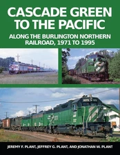 Cascade Green to the Pacific, BURLINGTON NORTHERN RR, 1971-1995 (BRAND NEW BOOK)