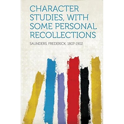 Character Studies, with Some Personal Recollections -  NEW Not Available 2013