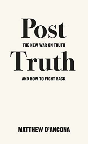 Post-Truth: The New War on Truth and How to Fight Back,Matthew d