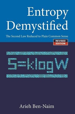 Entropy Demystified: The Second Law Reduced To Plain Common Sense (Revised E...