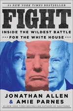 Fight: Inside the Wildest Battle for the White House by Jonathan Allen Hardcover