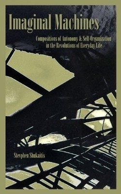 Imaginal Machines: Autonomy & Self-Organization in the Revolutions of Everyday L
