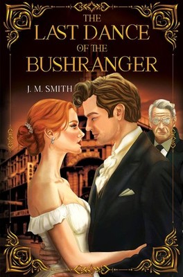 The Last Dance of the Bushranger by J.M. Smith Paperback Book
