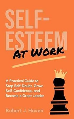 Self-Esteem at Work: A Practical - Paperback, by Haven Robert J. - Very Good