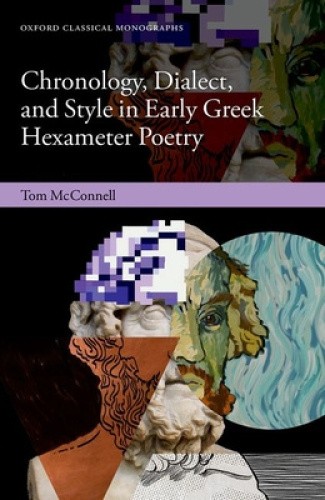 Chronology, Dialect, and Style in Early Greek Hexameter Poetry (Oxford