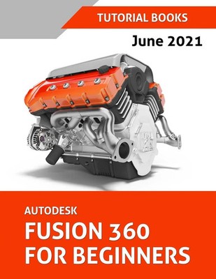 Autodesk Fusion 360 For Beginners (June 2021) (Colored) Tutorial Books Buch 2021