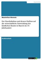 Der Eisenbahnbau Und Dessen Einfluss Auf Die Wirtschaftliche Entwicklung Des...