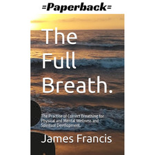 The Full Breath.: The Practise of Correct Bre...