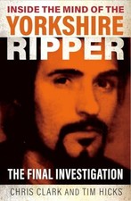 Inside the Mind of the Yorkshire Ripper: The Final Investigation - Clark, Chris