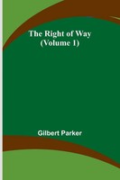 The Right Of Way (Volume 1) Gilbert Parker Taschenbuch Englisch 2023