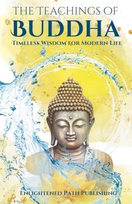 The Teachings of Buddha: Timeless Wisdom for Modern Lif -  NEW Enlightened Pat 2
