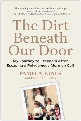 The Dirt Beneath Our Door : My Journey To Freedom After Escaping A Polygamous Mormon Cult Pamela Jones - Image 7