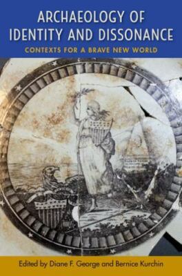 Archaeology of Identity and Dissonance : Contexts for a Brave New World, Hard...
