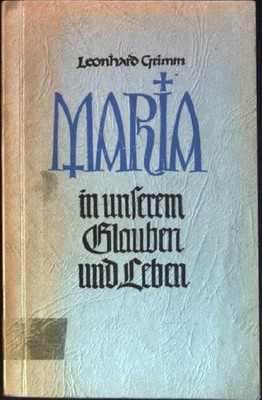 Maria in unserem Glauben und Leben Grimm, Leonhard: 172729