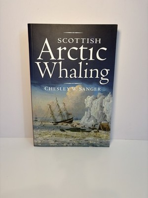 Scottish Arctic Whaling by Chesley W. Sanger Paperback Book