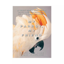 PARROT BOOK- HARDBACK. MY PARROT MY FRIEND. Owners Guide to Parrot behavior.
