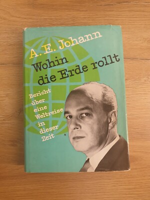 A. E. Johann - Wohin die Erde rollt - Bericht über eine Weltreise in dieser Zeit