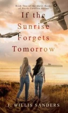 If the Sunrise Forgets Tomorrow by Sanders, J. Willis, Brand New, Free shippi...