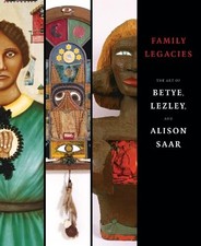 Family Legacies: The Art of Betye, Lezley, an...