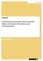 Anonymous | Unternehmensstrategien FüR Autonomes Fahren. Evolution,...