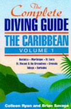 THE COMPLETE DIVING GUIDE: THE CARIBBEAN (VOL. 1) By Colleen Ryan & Brian Savage