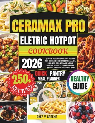CERAMAX ELECTRIC HOT POT COOKBOOK 2026: 250+ Quick & Delicious One-Pot Recipes f