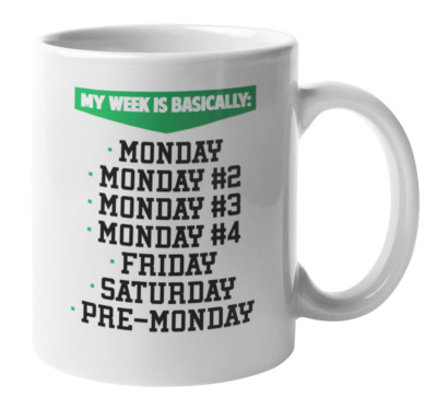 Funny Week of Mondays Coffee & Tea Gift Mug