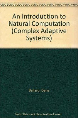 AN INTRODUCTION TO NATURAL COMPUTATION (COMPLEX ADAPTIVE By Dana H. Ballard *VG*