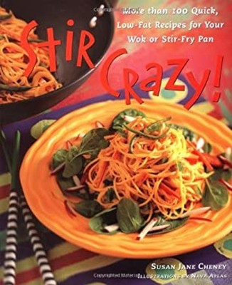 Stir Crazy! : More Than 100 Quick, Low-Fat Recipes for Your Wok o