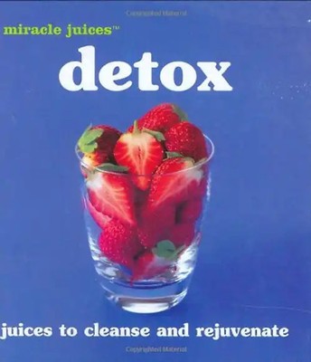 Miracle Juices: Detox: Juices to Cleanse and Rejuvenate - Hamlyn