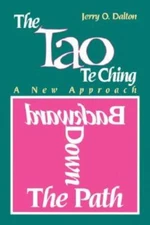 Backward Down The Path: A New Approach To The Tao Te Ching
