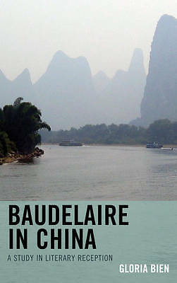 Baudelaire in China: A Study in Literary Reception by Gloria Bien (Paperback,...