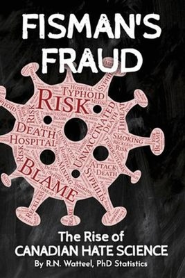 Fisman's Fraud : The Rise of Canadian Hate Science Paperback Watt