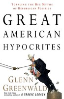 Great American Hypocrites | Toppling The Big Myths Of Republican Politics | Buch