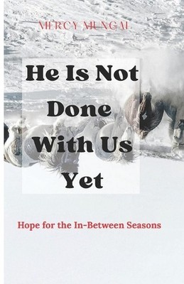 He Is Not Done With Us Yet: Hope for the In-Between Seasons is a gentle, faith-f
