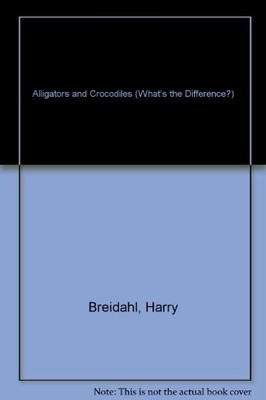 Alligatoren und Krokodile (Was ist der Unterschied?),Harry Breidah