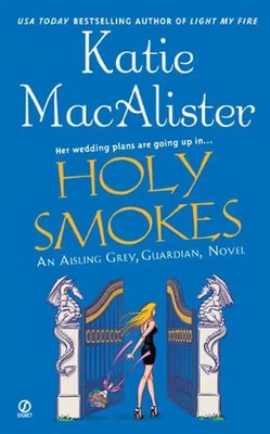 Holy Smokes: An Aisling Grey, Guardian, Novel - Katie MacAlister