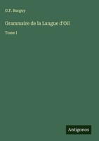 G. F. Burguy | Grammaire De La Langue D'oil | Buch | FranzöSisch (2025) | Tome I