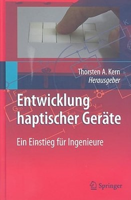 Entwicklung Haptischer Geräte: Ein Einstieg Für Ingenieure by Thorsten A Kern