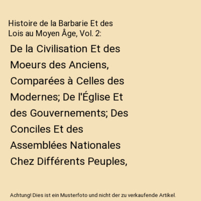 Histoire de la Barbarie Et des Lois au Moyen Âge, Vol. 2: De la Civilisation Et