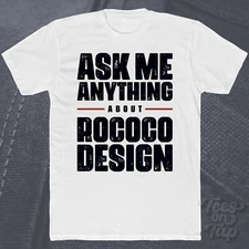ASK ME ANYTHING ABOUT ROCOCO DESIGN T-SHIRT art styles history of aesthetic cool