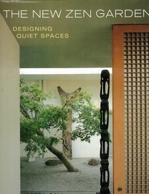 The New Zen Garden: Designing Quiet Spaces / Joseph Cali ~ 1ST ED, DJ ~ AS NEW