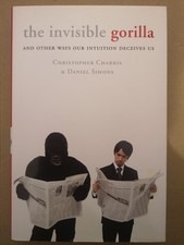 The Invisible Gorilla: And Other Ways Our Intuition Deceives Us by Daniel...