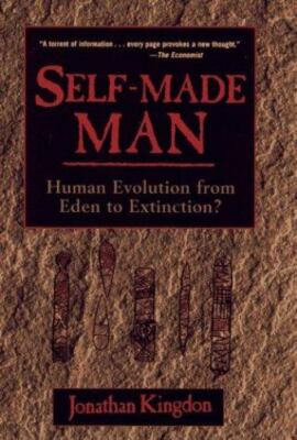 Self-Made Man: Human Evolution From Eden to Extinction? Kingdon, Jonathan