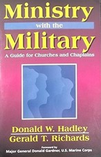 MINISTRY WITH THE MILITARY: A GUIDE FOR CHURCHES AND By D. W. Hadley & Gerald T.
