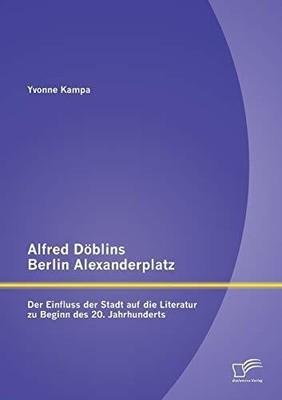Alfred Döblins Berlin Alexanderplatz: Der Einfluss der Buch Diplomica Verlag