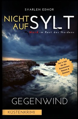 NICHT AUF SYLT - Mord im Rest des Nordens [Küstenkrimi] Band 3: Gegenwind -...