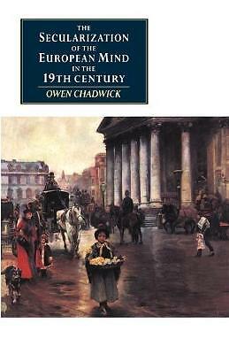 The Secularization of the European Mind in the Nineteenth Century Chadwick