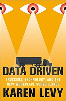 Data Driven: Truckers, Technology, and the New Workplace Surveillance HARDCOV...