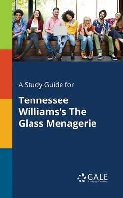 Cengage Learning Gale | A Study Guide for Tennessee Williams's The Glass...